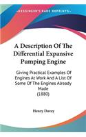 Description Of The Differential Expansive Pumping Engine: Giving Practical Examples Of Engines At Work And A List Of Some Of The Engines Already Made (1880)