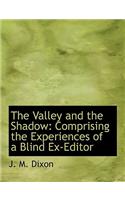 The Valley and the Shadow: Comprising the Experiences of a Blind Ex-Editor (Large Print Edition)