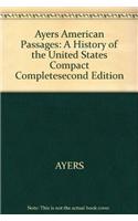 Ayers American Passages: A History of the United States Compact Completesecond Edition: A History of the United States Compact Completesecond Edition