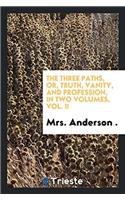THE THREE PATHS, OR, TRUTH, VANITY, AND