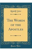 The Words of the Apostles (Classic Reprint)