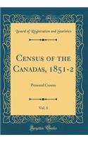 Census of the Canadas, 1851-2, Vol. 1: Personal Census (Classic Reprint)