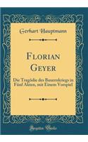 Florian Geyer: Die Tragödie des Bauernkriegs in Fünf Akten, mit Einem Vorspiel (Classic Reprint)