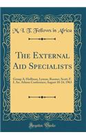 The External Aid Specialists: Group A: Hoffman, Lyman, Roemer, Scott; F. I. An. Athens Conference; August 10-24, 1963 (Classic Reprint)