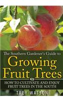 The Southern Gardener's Guide to Growing Fruit Trees in The South