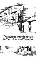Tractatus Architectus in Two Hundred Tweets