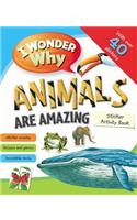 I Wonder Why Animals Are Amazing Sticker Activity Book