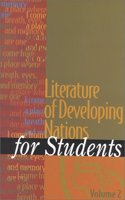 Literature of Developing Nations for Students: Presenting Analysis, Context, and Criticism on Literature of Developing Nations: 2