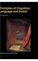 Principles of Cognition, Language and Action: Essays on the Foundations of a Science of Psychology