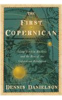 The First Copernican: Georg Joachim Rheticus and the Rise of the Copernican Revolution