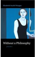 Without a Philosophy