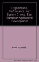 Organization, Performance, and System Choice: East European Agricultural Development