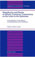 Metaphysics and Morals in Marius Victorinus' Commentary on the Letter to the Ephesians: A Contribution to the History of Neoplatonism and Christianity