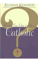 Would You Like to be a Catholic?