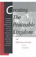Creating the Peaceable Kingdom: And Other Essays on Canada