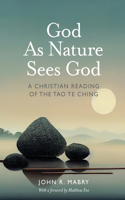 God As Nature Sees God: A Christian Reading of the Tao Te Ching(English)