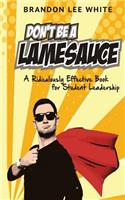 Don't Be a Lamesauce (Updated Edition)