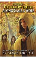 Along Came a Wolf: The Yellow Hoods, Book 1: An Emergent Steampunk Series