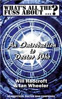 What's All the Fuss About ...? An Introduction to Doctor Who. (An Unofficial Doctor Who Companion.)