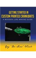 Getting Started In Custom Painted Crankbaits: A Wooden Lure Making Guide