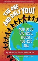 One and Only You! How to Be the Best, Truest, You-est You
