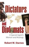 Dictators and Diplomats: A Special Agent's Memoir and Musings