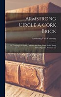 Armstrong Circle A Cork Brick: for Flooring Cow Stalls, Calf and Bull Pens, Horse Stalls, Sheep Pens, Piggeries, Kennels, Etc