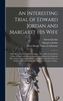 Interesting Trial of Edward Jordan and Margaret His Wife [microform]