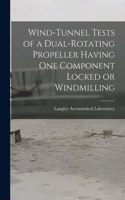 Wind-tunnel Tests of a Dual-rotating Propeller Having One Component Locked or Windmilling