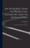 Introduction to Projective Geometry and its Applications; an Analytic and Synthetic Treatment