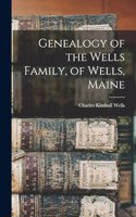 Genealogy of the Wells Family, of Wells, Maine