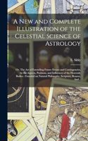 New and Complete Illustration of the Celestial Science of Astrology