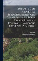 Plutarchs von Chäronea Lebensbeschreibungen der berühmten Männer Theseus, Romulus, Lykurgs, Numa, Solons und P. Val. Publicola.