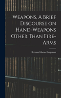 Weapons, A Brief Discourse on Hand-Weapons Other Than Fire-Arms
