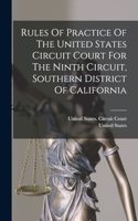 Rules Of Practice Of The United States Circuit Court For The Ninth Circuit, Southern District Of California