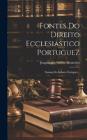 Fontes Do Direito Ecclesiastico Portuguez: Summa Do Bullario Portuguez...