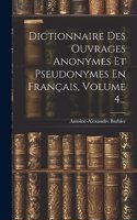 Dictionnaire Des Ouvrages Anonymes Et Pseudonymes En Français, Volume 4...
