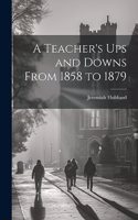 Teacher's Ups and Downs From 1858 to 1879