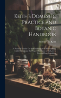 Keith's Domestic Practice and Botanic Handbook