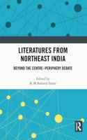 Literatures from Northeast India: Beyond the Centre-Periphery Debate