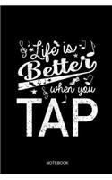 Life Is Better When You Tap Notebook: Blank Journal 6x9 - Tap Dance Dancing Step Dancer Gift