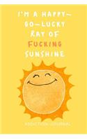 I'm a Happy-Go-Lucky Ray of Fucking Sunshine Addiction Journal: Sobriety and Addiction Notebook with Prompts A Daily Diary for Guided Reflection to Aid Recovery and Promote Transformative Self-Help [With Attitude