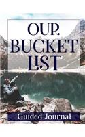 Our Bucket List Guided Journal: Planner Activity book to record travel, experiences, and goals for lifetime dreams. Writing prompts like What do I want to do