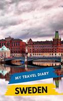 My Travel Diary SWEDEN: Creative Travel Diary, Itinerary and Budget Planner, Trip Activity Diary And Scrapbook To Write, Draw And Stick-In Memories and Adventure Log for ho