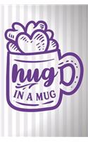 Hug in a Mug: Coffee and Tea Notebook (Coffee Gifts for Girls)