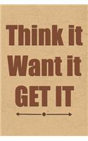 Think It Want It Get It