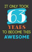 It Only Took 63 Years To Become This Awesome: Cute 63rd Birthday Card Journal / Notebook / Diary / Greetings / Appreciation Quote Gift (6 x 9 - 110 Blank Lined Pages)