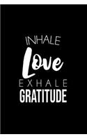 Inhale Love Exhale Gratitude