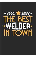 The Best Welder in Town: 6x9 inches college ruled notebook, 120 Pages, Composition Book and Journal, funny gift for your favorite Welder