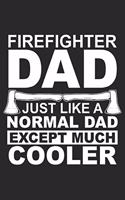 Firefighter Dad Just Like A Normal Dad Except Much Cooler: Notebook Or Journal 6x9 Dot Grid 120 Pages Firefighters Gift